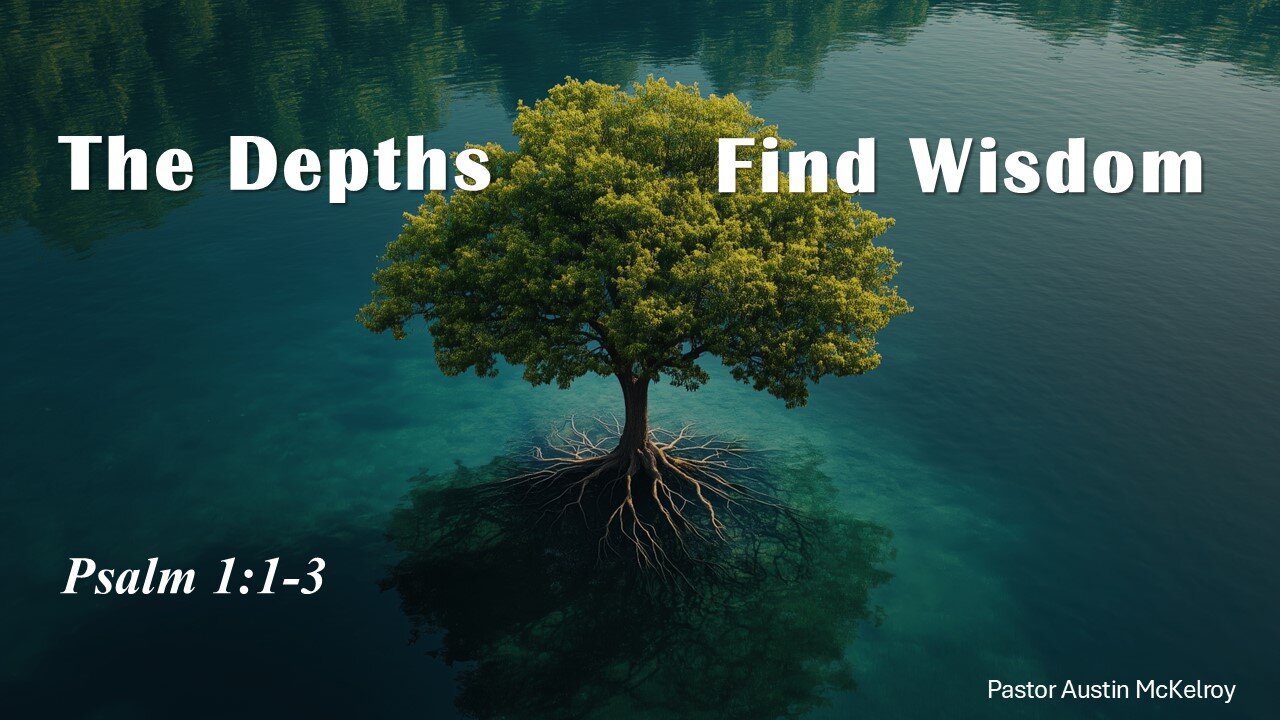 The Depths Find Wisdom, Pastor Austin McKelroy, 04/15/2025