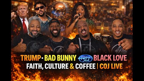 Trump, Bad Bunny, American Idol & Black Love — Faith, Culture & Coffee | COJ Live #bestvirtualchurch