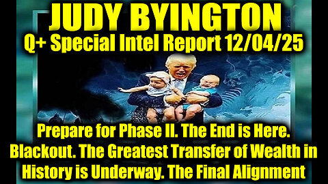 Judy Byington: Un-Redacted 12.04.25 - Prepare for Phase II. The End is Here. Blackout.