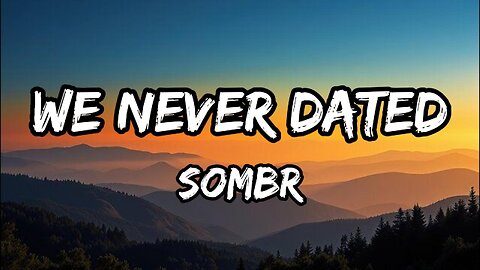 sombr - we never dated (Lyrics)
