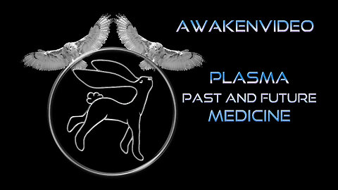 Awakenvideo - Plasma Past and Future Medicine