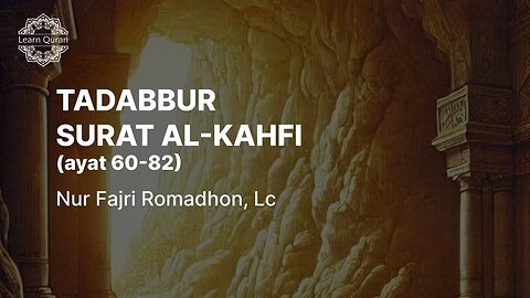 20240825 - Tadabbur QS Al Kahfi Ayat 60-82