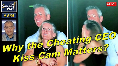 Sharpe Way No. 668!🔥“Why the Cheating CEO Kiss Cam Matters?”🔥LIVE Discussion!