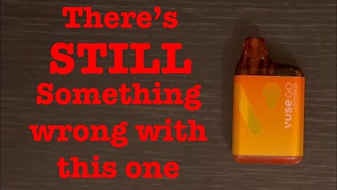 There’s STILL something wrong with the Vuse Go Edition 01!