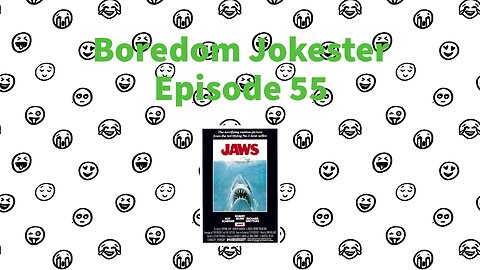 Boredom Jokester - Episode 55 - Jaws