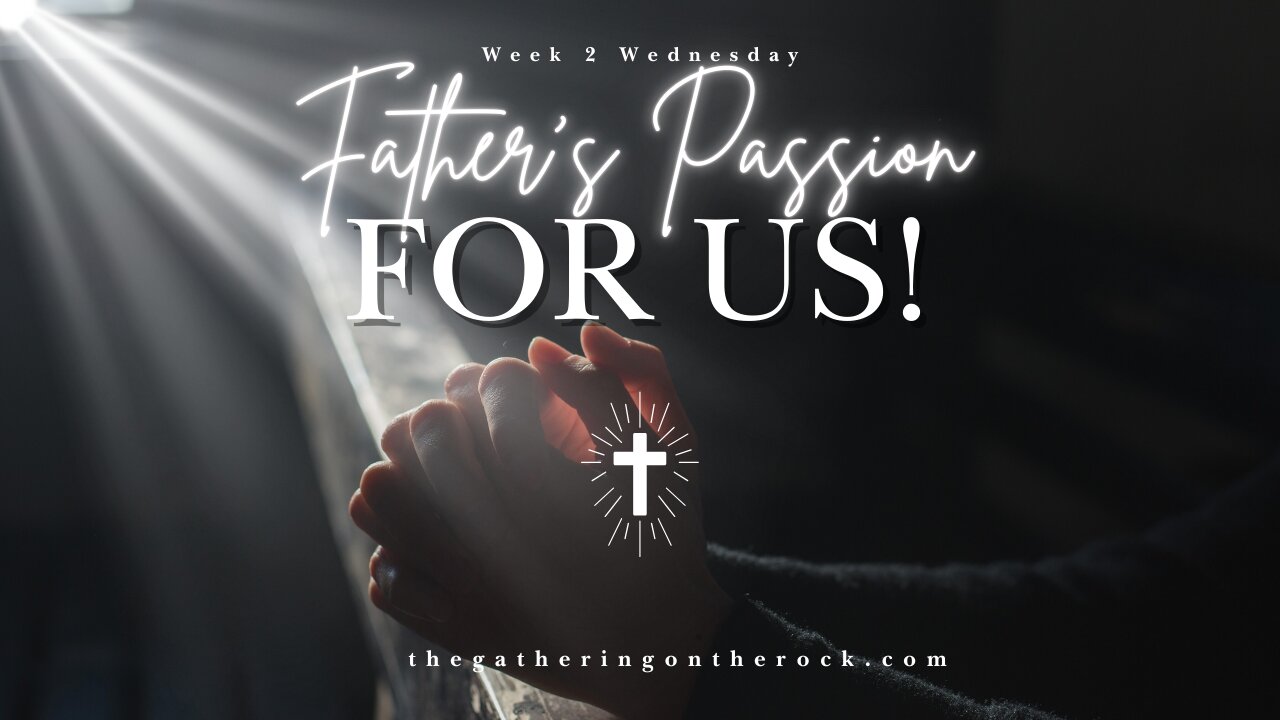 Father's Passion for Us! Week 2 Wednesday