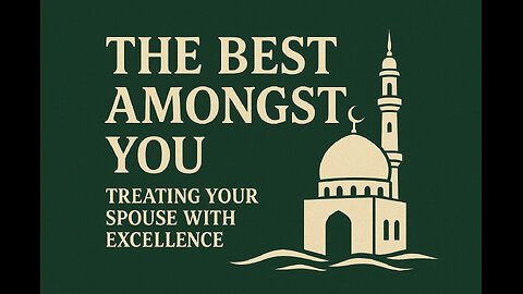 The Best Amongst You: Treating Your Spouse with Excellence
