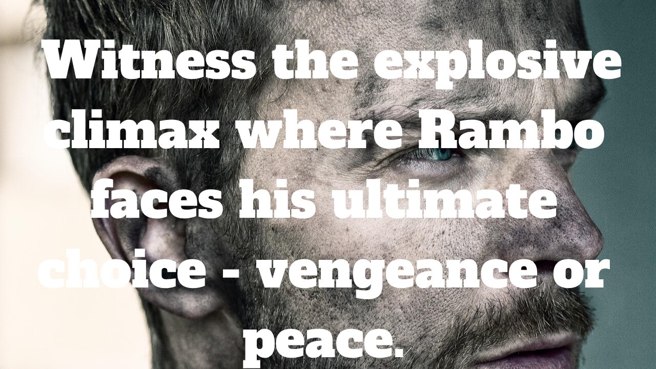 Witness the explosive climax where Rambo faces his ultimate choice - vengeance or peace.