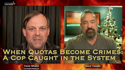When Quotas Become Crimes: A Cop Caught In The System With Steve Tanabe - Catching Fire News