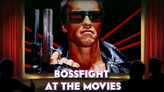 Bossfight At the Movies S4E4 - The Terminator