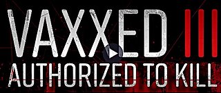 Vaxxed 3 - Authorized To Kill