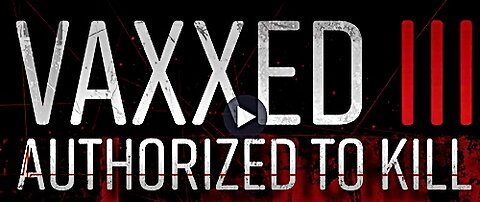 Vaxxed 3 - Authorized To Kill