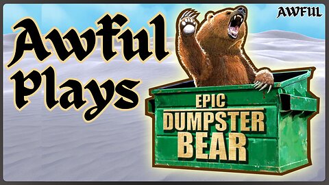 Awful Plays - Epic Dumpster Bear