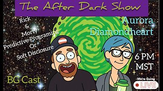 The After Dark Show - Rick & Morty predictive programming or Soft disclosure