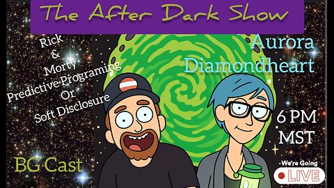 The After Dark Show - Rick & Morty predictive programming or Soft disclosure