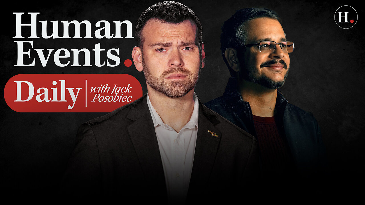 HUMAN EVENTS DAILY WITH JACK POSOBIEC