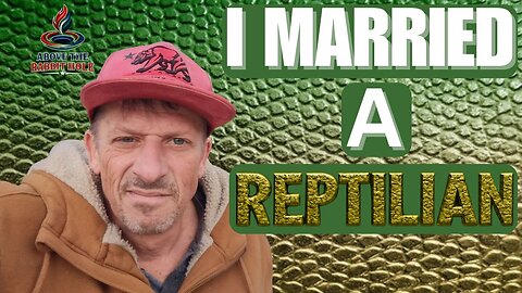 Above The Rabbit Hole EP: 025 - I Married A Reptilian