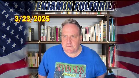 Benjamin Fulford Update Today March 23, 2025