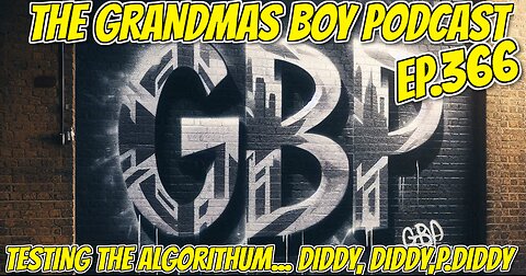 The Grandmas Boy Podcast EP.366-TESTING THE ALGORITHUM... DIDDY, DIDDY, P.DIDDY