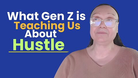 What Gen Z is Teaching Us About Hustle!