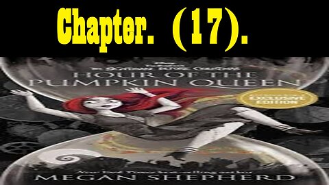 Reads. Hour Of The Pumpkin Queen. (Chapter 17).