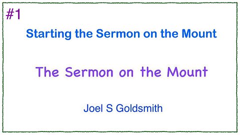 #1 Starting the Sermon on the Mount - Joel S Goldsmith
