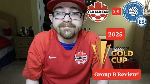 RSR7: Canada 2-0 El Salvador 2025 CONCACAF Gold Cup Group B Review!