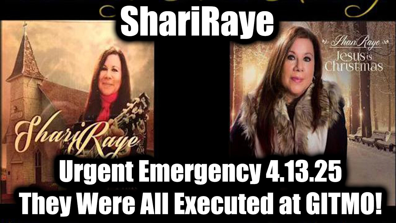 ShariRaye Urgent Emergency 4.13.25 - They Were All Executed at GITMO!