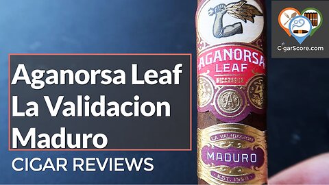 SPICY & MIDDLE OF THE ROAD. The Aganorsa Leaf LA VALIDACION Maduro - CIGAR REVIEWS by CigarScor