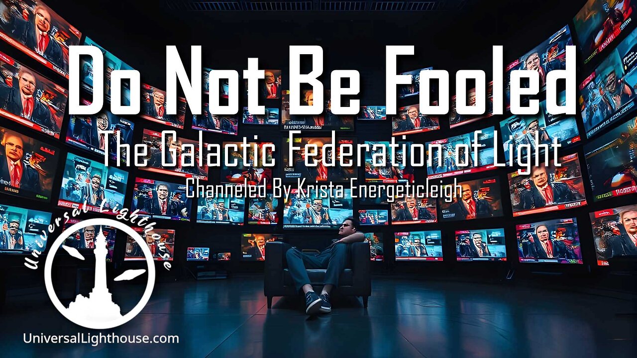 Do Not Be Fooled ~ The Galactic Federation of Light ~ Krista Energeticleigh