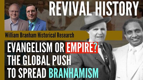 Evangelism or Empire: The Global Push to Spread Branhamism - Revival History - Charles Paisley ep296