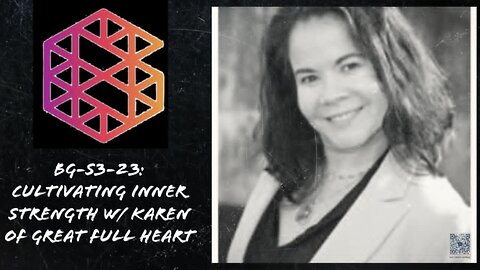 BG-S3-23: Cultivating Inner Strength with Karen of Great Full Heart