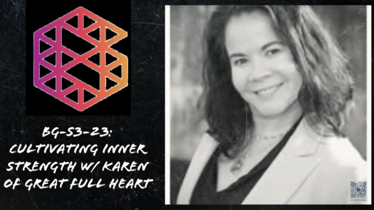 BG-S3-23: Cultivating Inner Strength with Karen of Great Full Heart