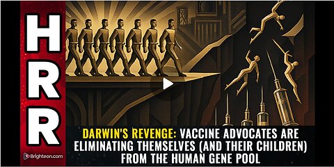 DARWIN'S REVENGE| "Vaccine advocates are eliminating themselves..."