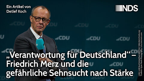 „Verantwortung für Deutschland“ – Friedrich Merz und die gefährliche Sehnsucht nach Stärke. Koch NDS