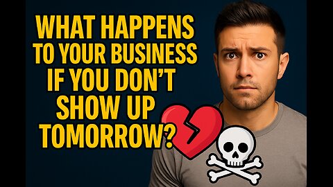 What Happens to Your Business If You Don’t Show Up Tomorrow?