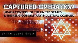 CAPTURED OPERATION: Israeli Control of the United States & the Religious Military Industrial Complex