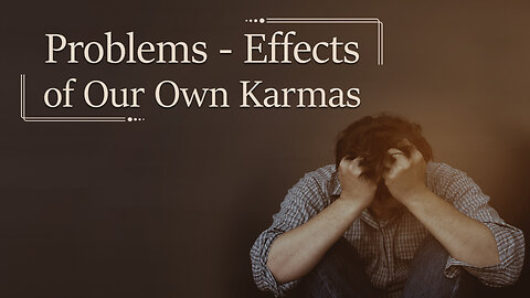Problems - Effects of our Own Karmas