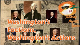 Sunday Nights Radio: Washington's Factions, Washington's Actions