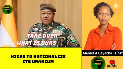 NIGER TO NATIONALIZE URANIUM TO WREST CONTROL OVER ITS RESOURCE FROM FRANCE