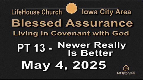 LifeHouse 050425–Andy Alexander “Blessed Assurance” (PT13) Newer Really Is Better