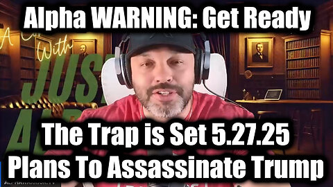 Alpha WARNING: The Trap is Set 5.27.25 - Plans To Assassinate Trump