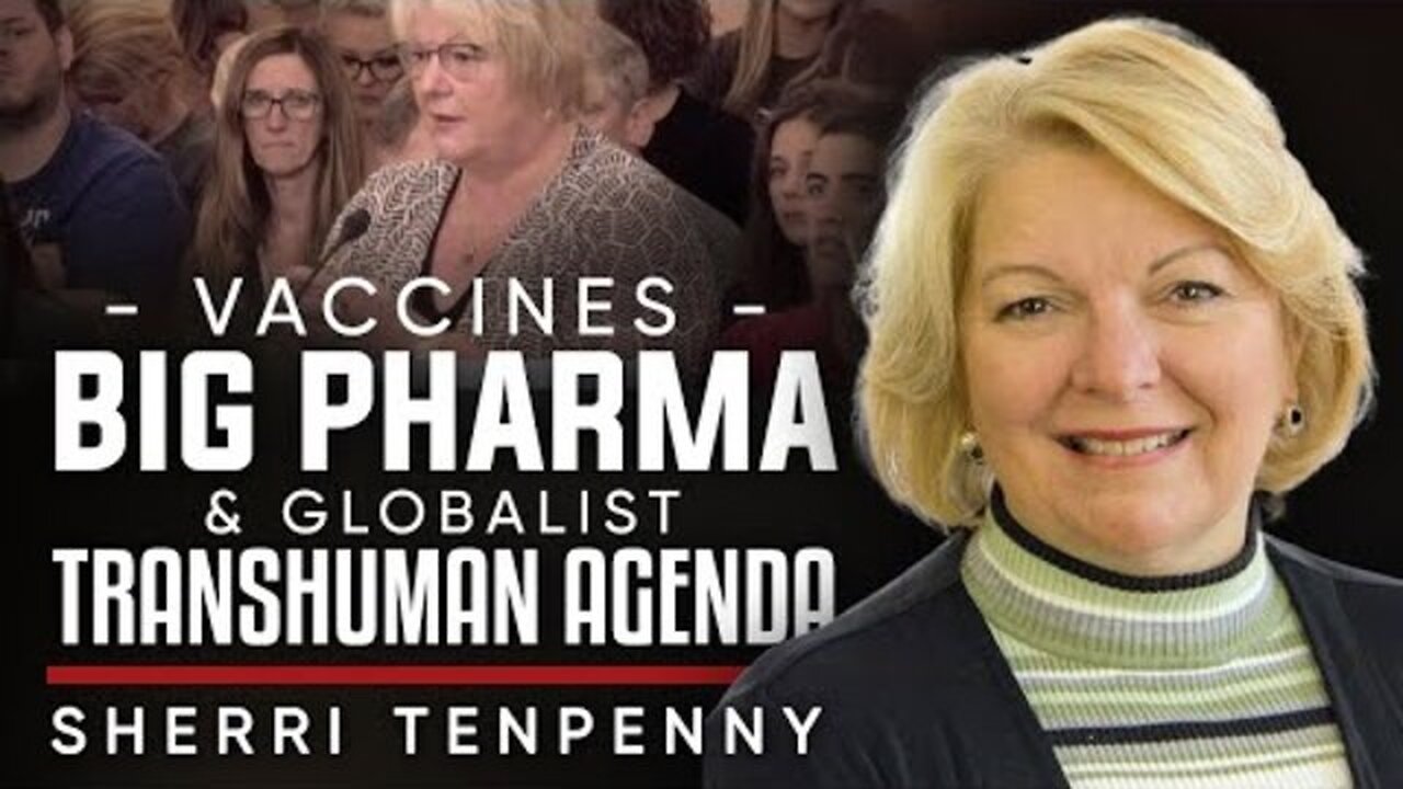 The Truth About Vaccines, Big Pharma & The Globalists’ Transhuman Agenda - Dr Sherri Tenpenny