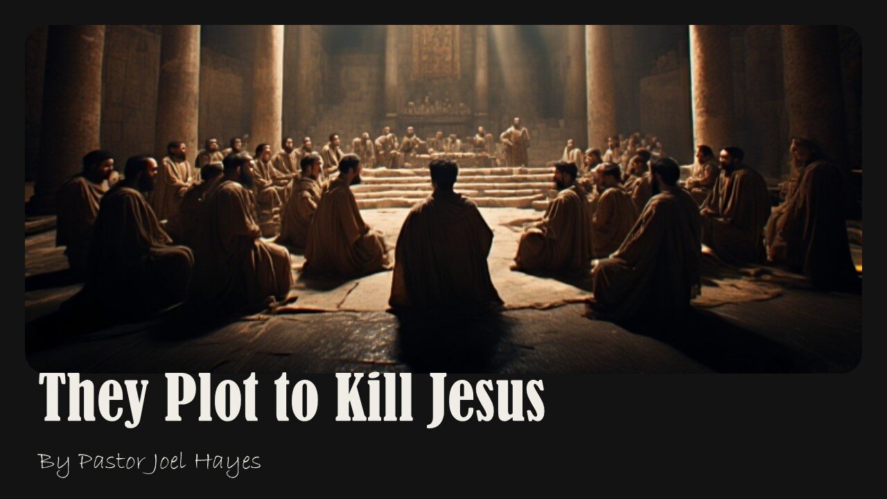 They Plot to Kill Jesus | Pastor Joel Hayes