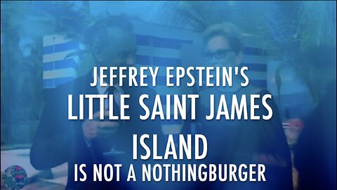 JEFFREY EPSTEIN'S LITTLE SAINT JAMES ISLAND IS NOT A NOTHINGBURGER