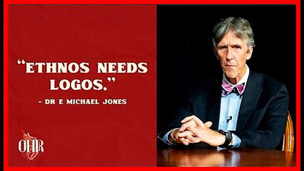 Identity 'Logos' • "Ethnos Needs Logos" • Dr. E Michael Jones •🕞53min