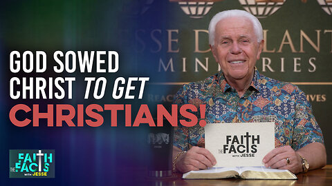 Faith the Facts With Jesse: God Sowed Christ To Get Christians!