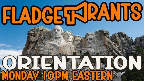 Fladge Rants Live #101 Orientation | Intro to Ranting