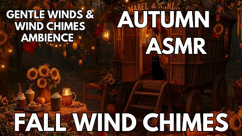 🍁 Fall Wind Chimes | Gentle Wind Chimes & Gentle Winds | 4K Autumn ASMR Ambience
