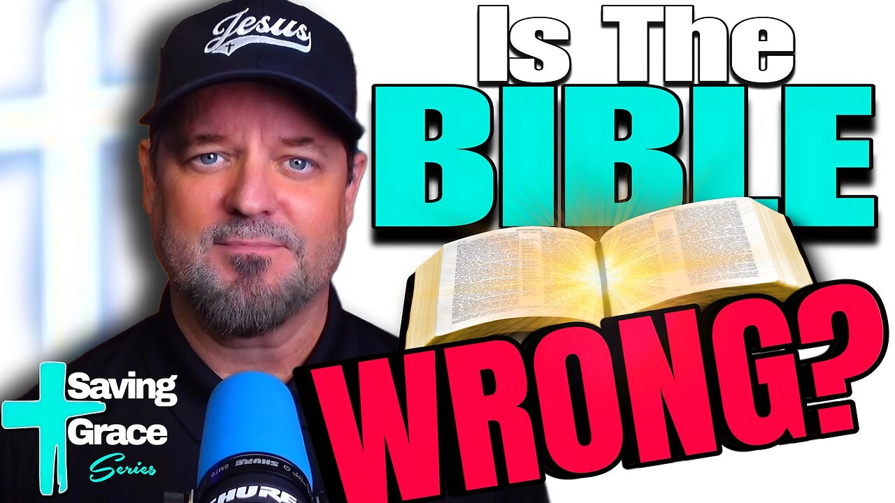 Saving Grace #4 — Is The BIBLE Wrong?